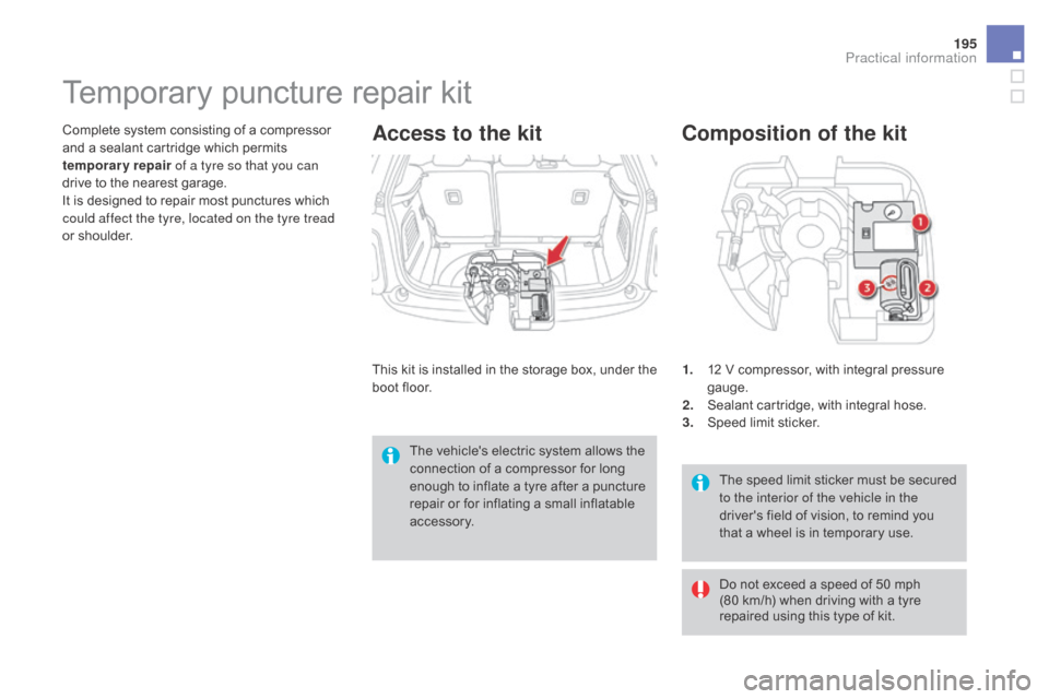 Citroen DS3 2015 1.G Owners Manual 195
DS3_en_Chap08_info-pratiques_ed01-2015
The speed l imit  s ticker  m ust  b e  s ecured  t
o the interior of the vehicle in the 
drivers
  field   of   vision,   to   remind   you  