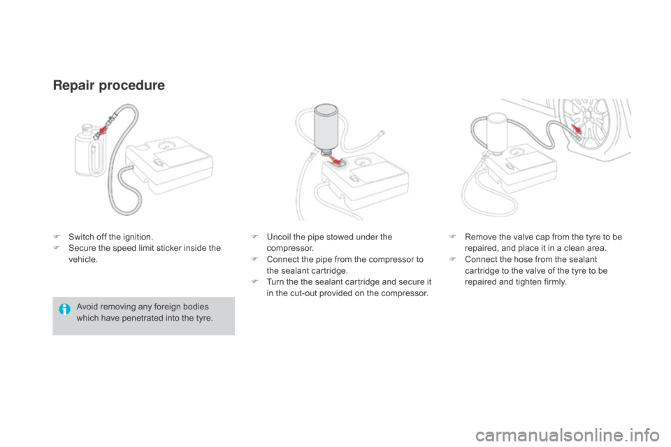 Citroen DS3 2015 1.G Owners Manual DS3_en_Chap08_info-pratiques_ed01-2015
F Switch  off   the   ignition.
F  S ecure   the   speed   limit   sticker   inside   the  
v

ehicle.
Repair procedure
Avoid removing any foreign