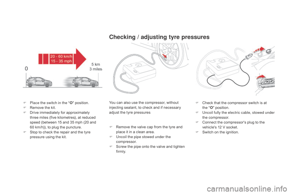 Citroen DS3 2015 1.G Owners Manual DS3_en_Chap08_info-pratiques_ed01-2015
F Place the switch in the "O"   position.
F  R emove   the   kit.
F
 
D
 rive   immediately   for   approximately  
t

hree   miles   (five   kilomet