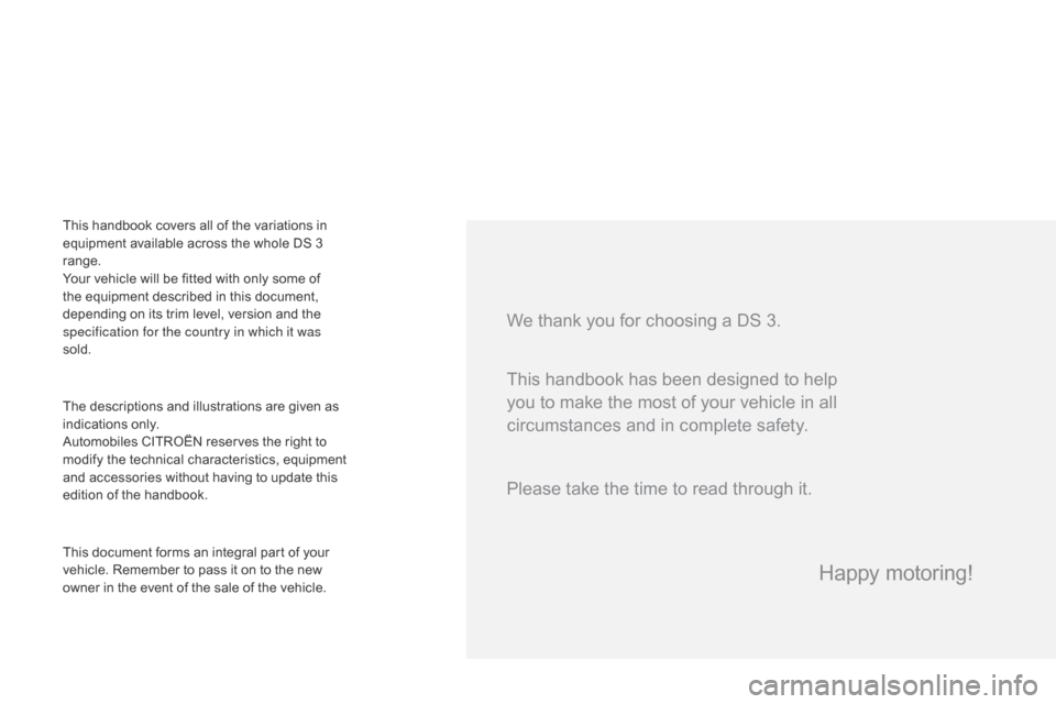 Citroen DS3 2015 1.G Owners Manual DS3_en_Chap00a_sommaire_ed01-2015
We thank you for choosing a DS 3.
The descriptions and illustrations are given as indications  only.
Automobiles
 CITROËN  reserves  the  rig Citroen DS3 2015 1.G Owners Manual DS3_en_Chap00a_sommaire_ed01-2015
We thank you for choosing a DS 3.
The descriptions and illustrations are given as indications  only.
Automobiles
 CITROËN  reserves  the  rig