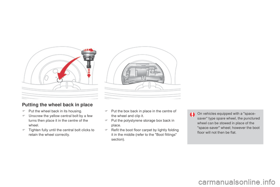 Citroen DS3 2015 1.G Owners Manual DS3_en_Chap08_info-pratiques_ed01-2015
Putting the wheel back in place
F Put  the   box   back   in   place   in   the   centre   of  t
he   wheel   and   clip   it.
F
 
P
 ut   the 
