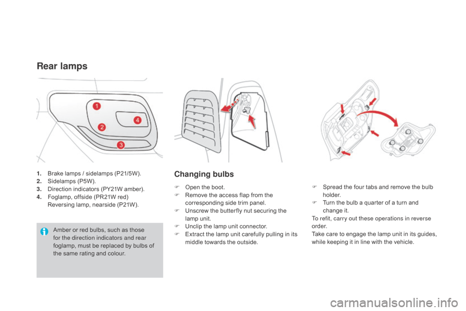 Citroen DS3 2015 1.G Owners Manual DS3_en_Chap08_info-pratiques_ed01-2015
1. Brake lamps  /  sidelamps  (P21/5W).
2. S idelamps ( P5W).
3.
 D
irection  indicators  (PY21W  amber).
4.
 F
oglamp,  offside  (PR21W Citroen DS3 2015 1.G Owners Manual DS3_en_Chap08_info-pratiques_ed01-2015
1. Brake lamps  /  sidelamps  (P21/5W).
2. S idelamps ( P5W).
3.
 D
irection  indicators  (PY21W  amber).
4.
 F
oglamp,  offside  (PR21W