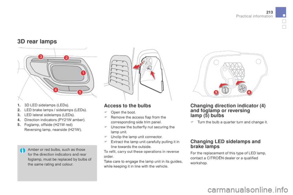 Citroen DS3 2015 1.G Owners Manual 213
DS3_en_Chap08_info-pratiques_ed01-2015
Changing direction indicator (4)
and foglamp or reversing
lamp
(5) bulbs
F Turn  the  bulb  a  quarter  turn  and  change  it.
Changing Citroen DS3 2015 1.G Owners Manual 213
DS3_en_Chap08_info-pratiques_ed01-2015
Changing direction indicator (4)
and foglamp or reversing
lamp
(5) bulbs
F Turn  the  bulb  a  quarter  turn  and  change  it.
Changing