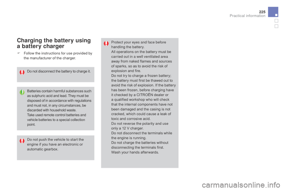 Citroen DS3 2015 1.G User Guide 225
DS3_en_Chap08_info-pratiques_ed01-2015
Protect your eyes and face before
handling the battery.
All
operations on the battery must be
c
arried out in a well ventilated a Citroen DS3 2015 1.G User Guide 225
DS3_en_Chap08_info-pratiques_ed01-2015
Protect your eyes and face before
handling the battery.
All
operations on the battery must be
c
arried out in a well ventilated a