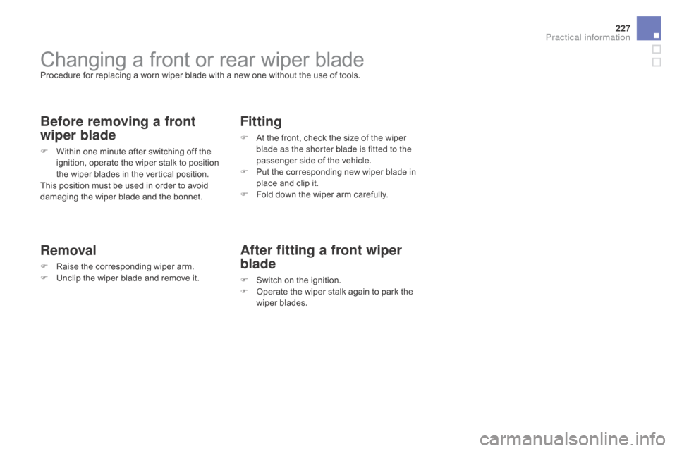 Citroen DS3 2015 1.G Owners Manual 227
DS3_en_Chap08_info-pratiques_ed01-2015
Changing a front or rear wiper bladeProcedure for replacing a worn wiper blade with a new one without the use of tools.
Before removing Citroen DS3 2015 1.G Owners Manual 227
DS3_en_Chap08_info-pratiques_ed01-2015
Changing a front or rear wiper bladeProcedure for replacing a worn wiper blade with a new one without the use of tools.
Before removing