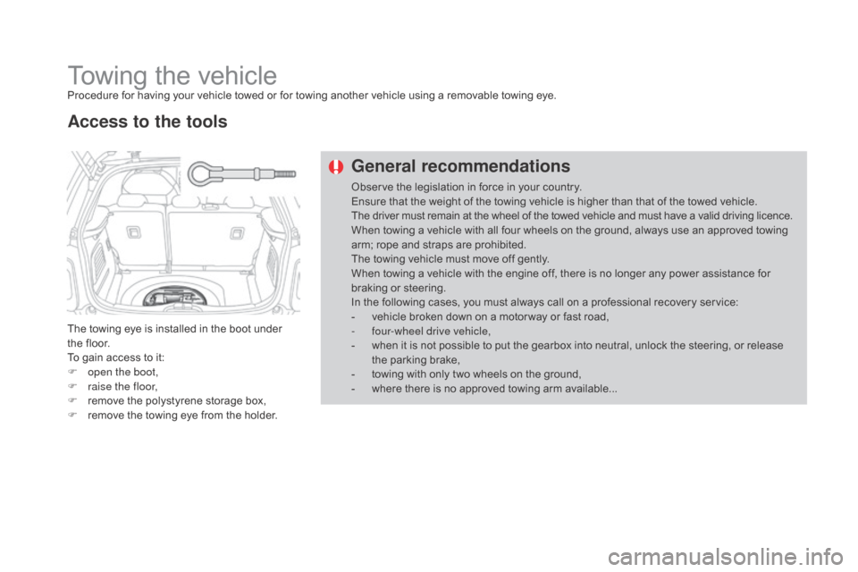Citroen DS3 2015 1.G Repair Manual DS3_en_Chap08_info-pratiques_ed01-2015
Towing the vehicleProcedure for having your vehicle towed or for towing another vehicle using a removable towing eye.
T he towing eye i Citroen DS3 2015 1.G Repair Manual DS3_en_Chap08_info-pratiques_ed01-2015
Towing the vehicleProcedure for having your vehicle towed or for towing another vehicle using a removable towing eye.
T he towing eye i