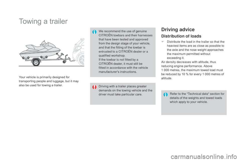 Citroen DS3 2015 1.G Owners Manual DS3_en_Chap08_info-pratiques_ed01-2015
distribution of loads
F Distribute the load in the trailer so that the heaviest items are as close as possible to
t
he axle and Citroen DS3 2015 1.G Owners Manual DS3_en_Chap08_info-pratiques_ed01-2015
distribution of loads
F Distribute the load in the trailer so that the heaviest items are as close as possible to
t
he axle and