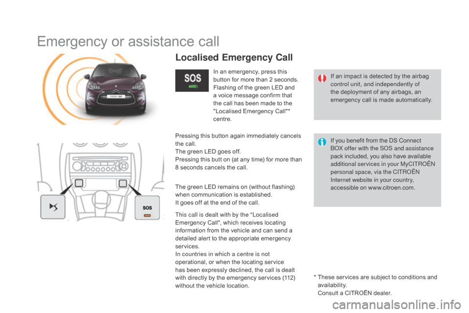 Citroen DS3 2015 1.G Owners Manual DS3_en_Chap11b_BTA_ed01-2015
Emergency or assistance call
If an impact is detected by the airbag control unit, and independently of
the
deployment of any airbags, an
e
m Citroen DS3 2015 1.G Owners Manual DS3_en_Chap11b_BTA_ed01-2015
Emergency or assistance call
If an impact is detected by the airbag control unit, and independently of
the
deployment of any airbags, an
e
m
