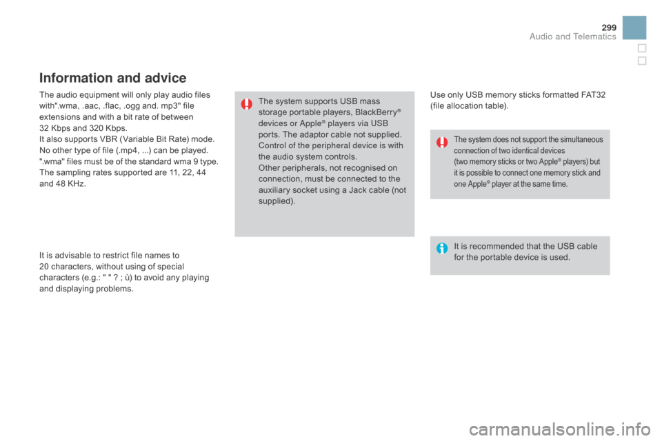 Citroen DS3 2015 1.G Owners Manual 299
DS3_en_Chap11c_SMEGplus_ed01-2015
The audio equipment will only play audio files with".wma,   .aac,   .flac,   .ogg   and.   mp3"   file  
e

xtensions   and   with   a   bit  