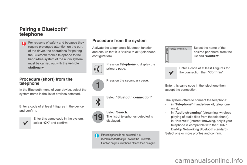Citroen DS3 2015 1.G User Guide 1
19
DS3_en_Chap11c_SMEGplus_ed01-2015
Pairing a Bluetooth®
telephone
For reasons of safety and because they
require
 prolonged  attention  on  the  part Â
o
f  the  driver,  the Citroen DS3 2015 1.G User Guide 1
19
DS3_en_Chap11c_SMEGplus_ed01-2015
Pairing a Bluetooth®
telephone
For reasons of safety and because they
require
 prolonged  attention  on  the  part Â
o
f  the  driver,  the