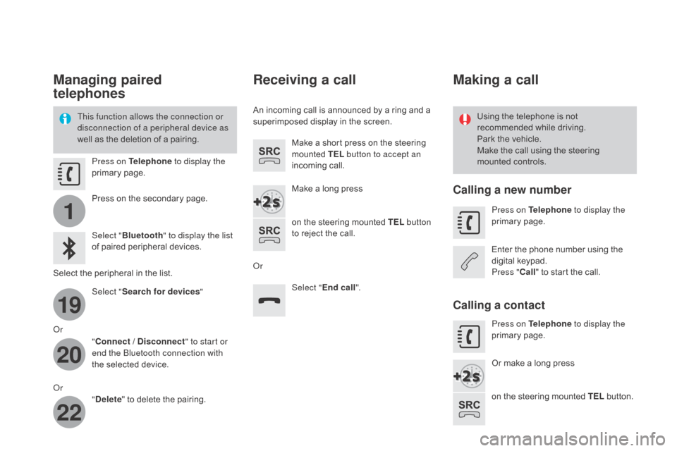 Citroen DS3 2015 1.G User Guide 1
19
20
22
DS3_en_Chap11c_SMEGplus_ed01-2015
Managing paired
telephones
This function allows the connection or
disconnection of a peripheral device as
well as  the  deletion  of  a  pai Citroen DS3 2015 1.G User Guide 1
19
20
22
DS3_en_Chap11c_SMEGplus_ed01-2015
Managing paired
telephones
This function allows the connection or
disconnection of a peripheral device as
well as  the  deletion  of  a  pai