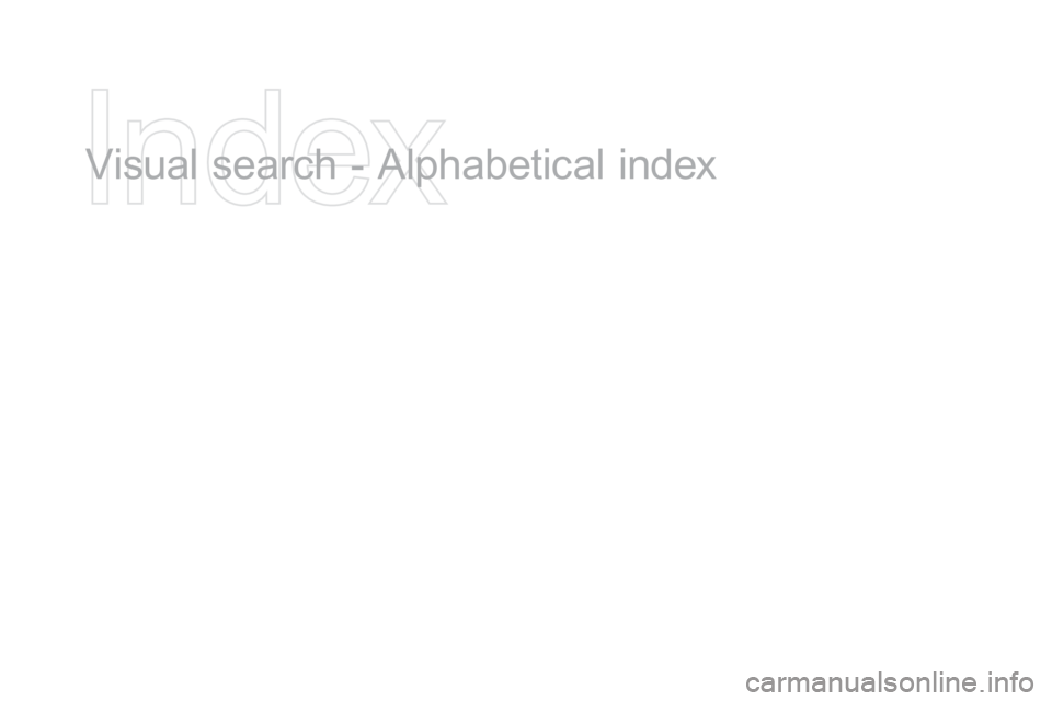 Citroen DS3 2015 1.G Owners Manual DS3_en_Chap12_index-recherche_ed01-2015
Visual search - Alphabetical in dex   Citroen DS3 2015 1.G Owners Manual DS3_en_Chap12_index-recherche_ed01-2015
Visual search - Alphabetical in dex