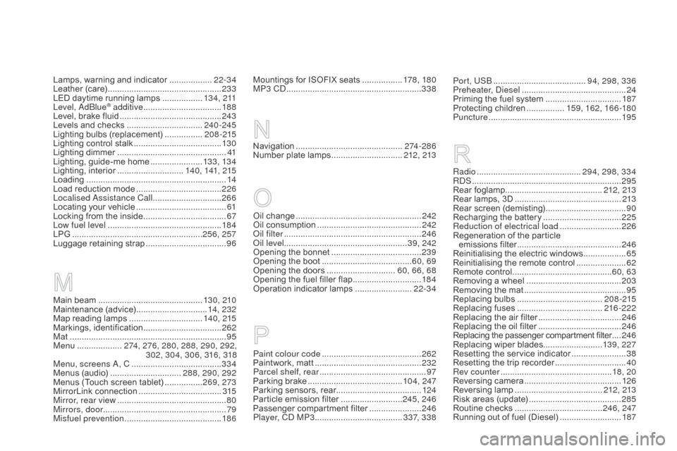 Citroen DS3 2015 1.G Owners Guide DS3_en_Chap12_index-recherche_ed01-2015
Main beam ............................................13 0, 210
Maintenance ( advice) .............................. 14
, 232
Map
  reading   lamps  
...