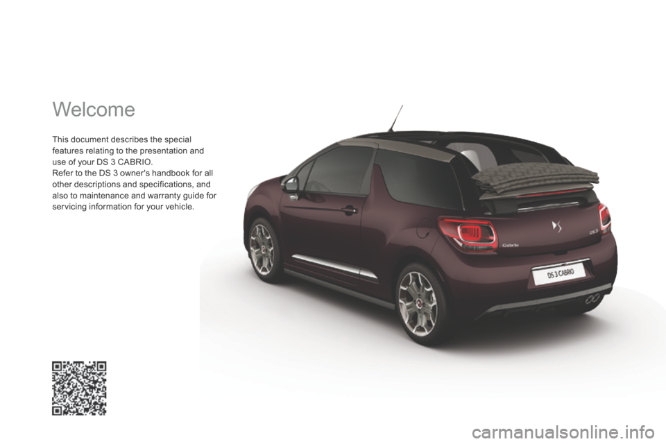 Citroen DS3 2015 1.G Owners Manual  Welcome 
 This document describes the special features relating to the presentation and use of your DS 3 CABRIO.  Refer to the DS 3 owners handbook for all other descriptions and specifications, and