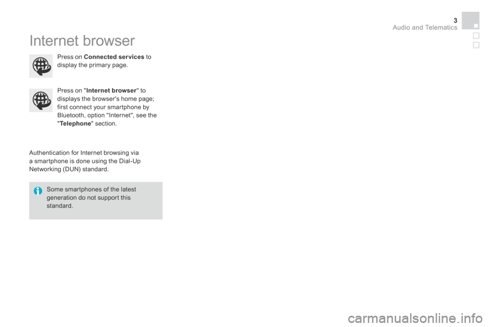 Citroen DS3 2015 1.G Owners Guide Audio and Telematics 3
Additif-2_en_web_DS3_SMEGplus_Services_connectes_ed01-2015
Internet browser
Authentication for Internet browsing via a smartphone is done using the Dial-Up Networking (DUN Citroen DS3 2015 1.G Owners Guide Audio and Telematics 3
Additif-2_en_web_DS3_SMEGplus_Services_connectes_ed01-2015
Internet browser
Authentication for Internet browsing via a smartphone is done using the Dial-Up Networking (DUN