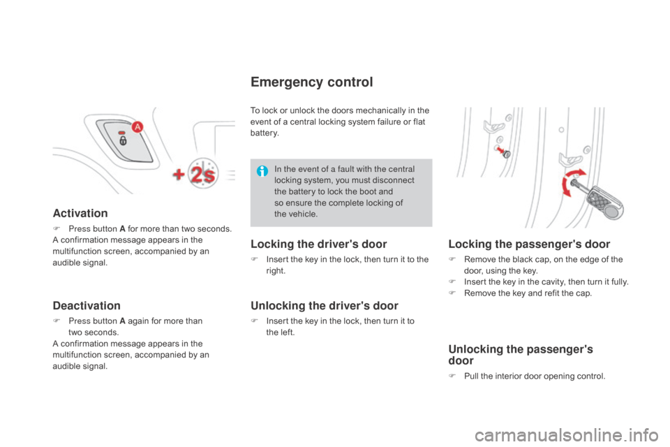 Citroen DS3 2015 1.G Repair Manual DS3_en_Chap02_ouvertures_ed01-2015
Activation
F Press button A for more than two seconds.
A confirmation message appears in the
m
ultifunction screen, accompanie Citroen DS3 2015 1.G Repair Manual DS3_en_Chap02_ouvertures_ed01-2015
Activation
F Press button A for more than two seconds.
A confirmation message appears in the
m
ultifunction screen, accompanie