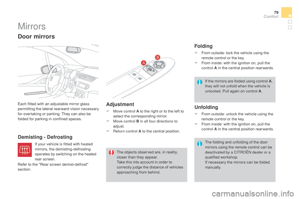 Citroen DS3 2015 1.G Manual Online 79
DS3_en_Chap03_confort_ed01-2015
Mirrors
Each fitted with an adjustable mirror glass permitting t he la teral r earward v ision n ecessary f

or   overtaking   or   parking.   They 