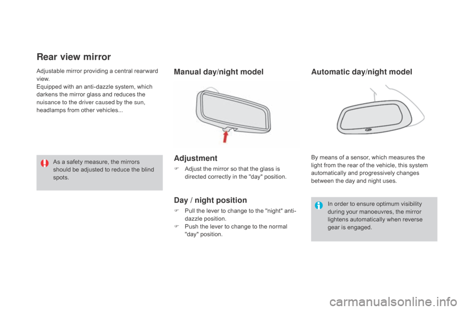 Citroen DS3 2015 1.G Owners Manual DS3_en_Chap03_confort_ed01-2015
Rear view mirror
Manual day/night model
Adjustment
F Adjust  the   mirror   so   that   the   glass   is  d
irected   correctly   in   the   "day"   posit