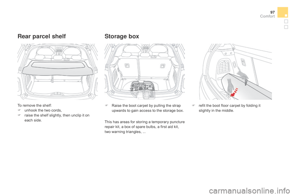 Citroen DS3 2015 1.G Owners Manual 97
DS3_en_Chap03_confort_ed01-2015
To remove the shelf:
F  u nhook  the  two  cords,
F
Â
r
aise  the  shelf  slightly,  then  unclip  it  on Â
e
ach  side.
Rear parcel sh Citroen DS3 2015 1.G Owners Manual 97
DS3_en_Chap03_confort_ed01-2015
To remove the shelf:
F  u nhook  the  two  cords,
F
Â
r
aise  the  shelf  slightly,  then  unclip  it  on Â
e
ach  side.
Rear parcel sh
