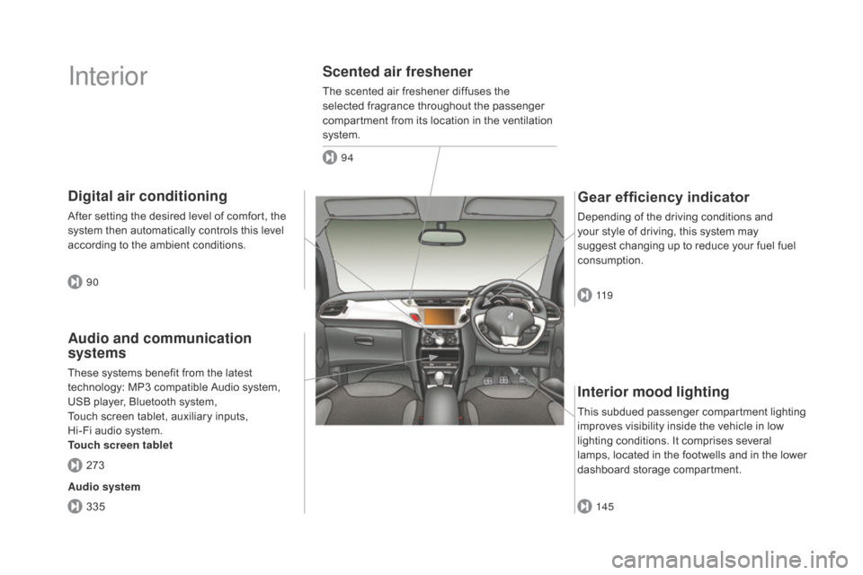 Citroen DS3 RHD 2015 1.G Owners Manual Interior
Interior mood lighting
This subdued passenger compartment lighting improves   visibility   inside   the   vehicle   in   low  
l

ighting   conditions.   It   comprises   seve