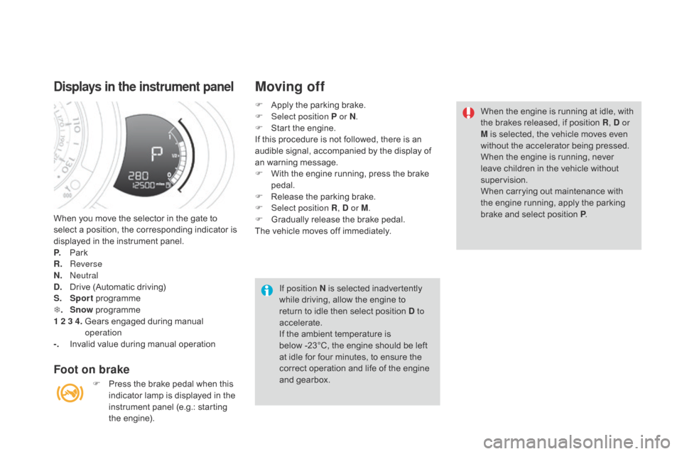 Citroen DS3 RHD 2015 1.G Owners Manual When you move the selector in the gate to select   a   position,   the   corresponding   indicator   is  
d

isplayed   in   the   instrument   panel.
P.
 Pa

rk
R.
 R

everse
n. 