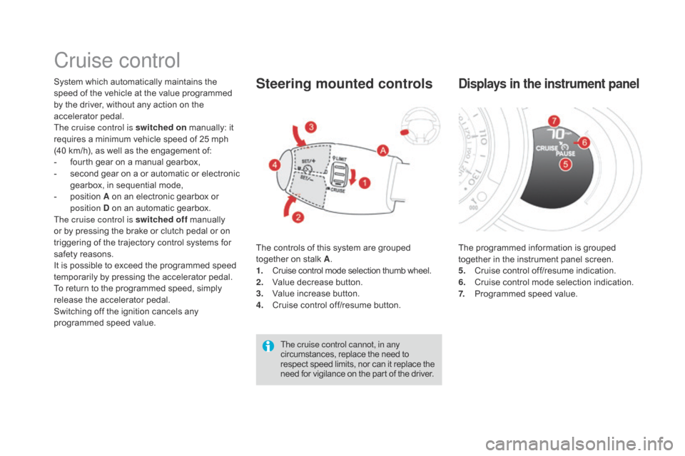 Citroen DS3 RHD 2015 1.G Owners Manual Cruise control
System which automatically maintains the speed   of   the   vehicle   at   the   value   programmed  
b

y   the   driver,   without   any   action   on   the  
a

