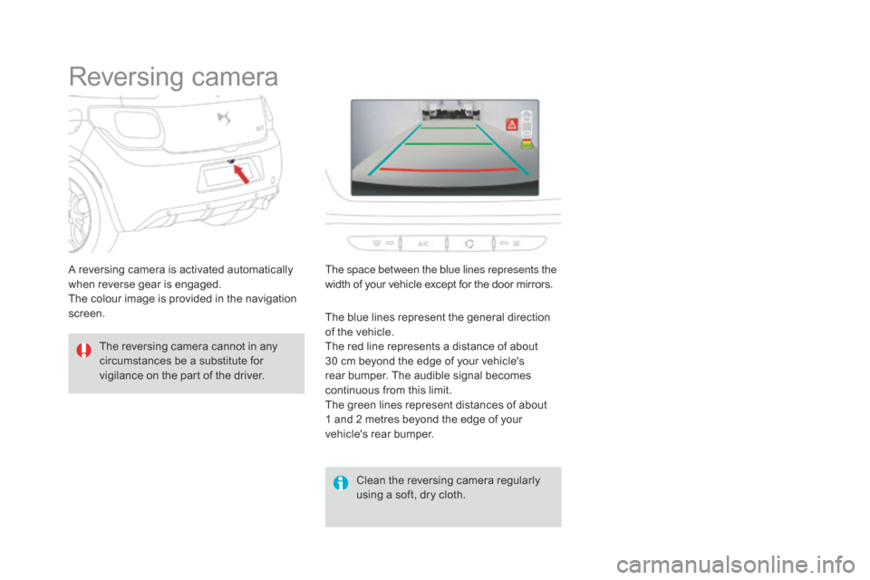 Citroen DS3 RHD 2015 1.G Owners Manual Reversing camera
The reversing camera cannot in any c
ircumstances be a substitute for
v
igilance on the part of the driver.
Clean
the reversing camer Citroen DS3 RHD 2015 1.G Owners Manual Reversing camera
The reversing camera cannot in any c
ircumstances be a substitute for
v
igilance on the part of the driver.
Clean
the reversing camer