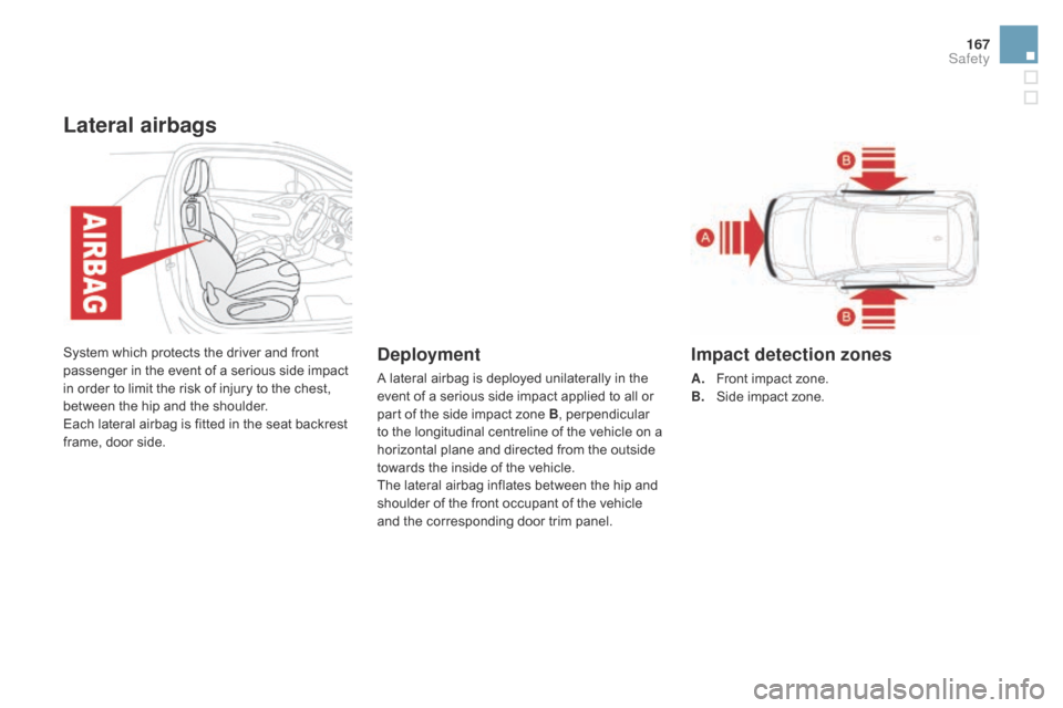 Citroen DS3 RHD 2015 1.G Owners Manual 167
Lateral airbags
System which protects the driver and front passenger   in   the   event   of   a   serious   side   impact  
i

n   order   to   limit   the   risk   of   in