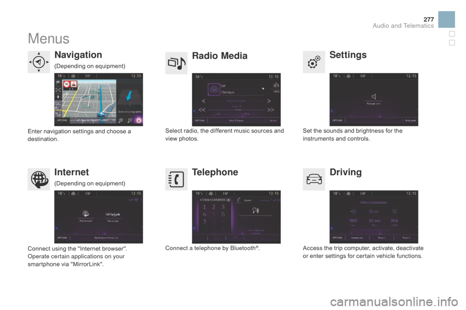 Citroen DS3 RHD 2015 1.G Owners Manual 277
Menus
Settings
Radio Mediana
vigation
dr

iving
Internet Telephone
Set the sounds and brightness for the i
nstruments   and   controls.
Select
 
radio,
 
the
 
different
 
music
 
so