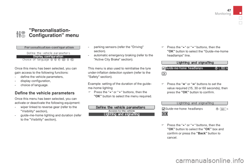 Citroen DS3 RHD 2015 1.G Owners Manual 47
"Personalisation-
Configuration" menu
Once this menu has been selected, you can gain   access   to   the   following   functions:
-
 
d
 efine   the   vehicle   parameters,
-
 
d
