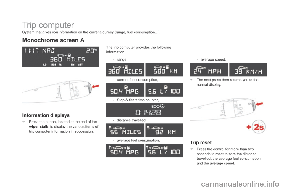 Citroen DS3 RHD 2015 1.G Owners Manual Trip computer
Monochrome screen A
Information displays
F Press  the   button,   located   at   the   end   of   the  w
iper stalk ,
  to   display   the   various   items   of  
t

r