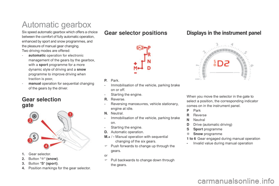 Citroen DS5 HYBRID4 2015 1.G User Guide DS5_en_Chap04_conduite_ed01-2015
displays in the instrument panel
When you move the selector in the gate to
select a position, the corresponding indicator
comes on in the instrument panel.
P
Pa
rk Citroen DS5 HYBRID4 2015 1.G User Guide DS5_en_Chap04_conduite_ed01-2015
displays in the instrument panel
When you move the selector in the gate to
select a position, the corresponding indicator
comes on in the instrument panel.
P
Pa
rk