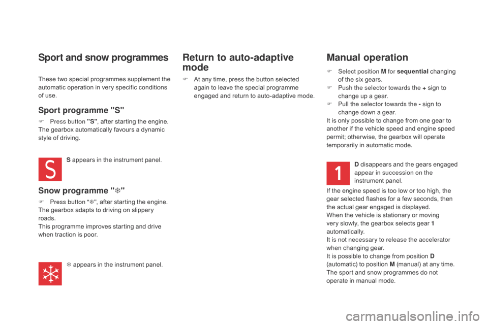 Citroen DS5 HYBRID4 2015 1.G Owners Manual DS5_en_Chap04_conduite_ed01-2015
Manual operation
F Select position M for sequential changing 
of the six gears.
F
 
P
 ush the selector towards the + sign to 
change up a gear.
F
 
P
 ull the selecto