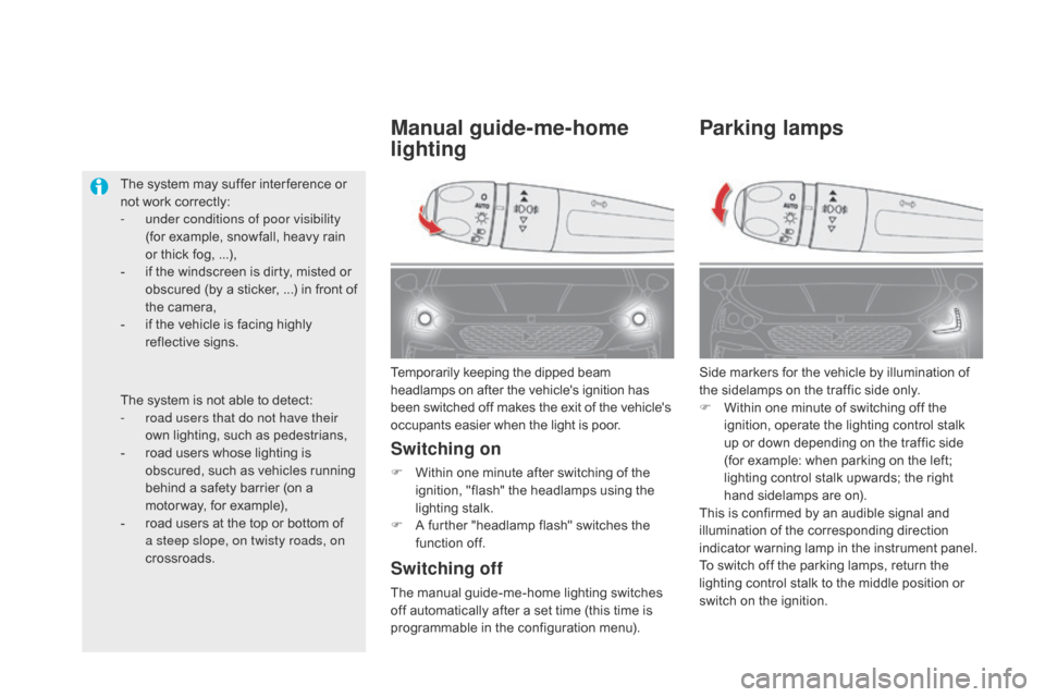 Citroen DS5 HYBRID4 2015 1.G Owners Manual DS5_en_Chap05_visibilite_ed01-2015
Parking lamps
Side markers for the vehicle by illumination of
the sidelamps on the traffic side only.
F
W
ithin one minute of switching off the
ignition, operate Citroen DS5 HYBRID4 2015 1.G Owners Manual DS5_en_Chap05_visibilite_ed01-2015
Parking lamps
Side markers for the vehicle by illumination of
the sidelamps on the traffic side only.
F
W
ithin one minute of switching off the
ignition, operate
