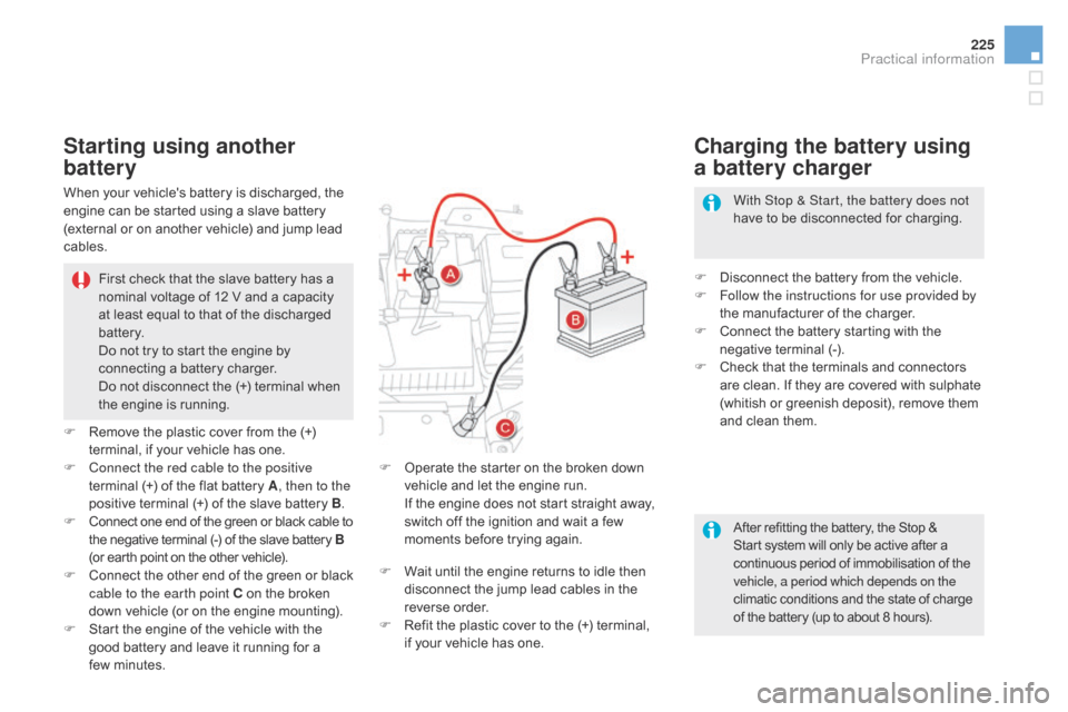 Citroen DS5 HYBRID4 2015 1.G Owners Manual 225
DS5_en_Chap08_info-pratiques_ed01-2015
After refitting the battery, the Stop &
Start system will only be active after a
continuous period of immobilisation of the
vehicle, a period which depend Citroen DS5 HYBRID4 2015 1.G Owners Manual 225
DS5_en_Chap08_info-pratiques_ed01-2015
After refitting the battery, the Stop &
Start system will only be active after a
continuous period of immobilisation of the
vehicle, a period which depend