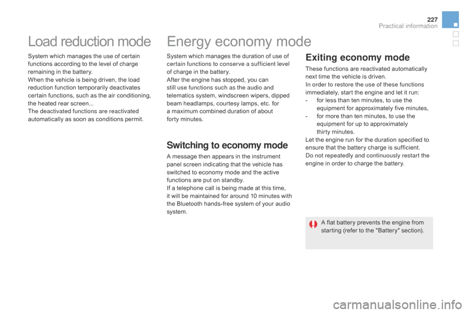 Citroen DS5 HYBRID4 2015 1.G Owners Manual 227
DS5_en_Chap08_info-pratiques_ed01-2015
Load reduction mode
System which manages the use of certain
functions according to the level of charge
remaining in the battery.
When the vehicle is being Citroen DS5 HYBRID4 2015 1.G Owners Manual 227
DS5_en_Chap08_info-pratiques_ed01-2015
Load reduction mode
System which manages the use of certain
functions according to the level of charge
remaining in the battery.
When the vehicle is being