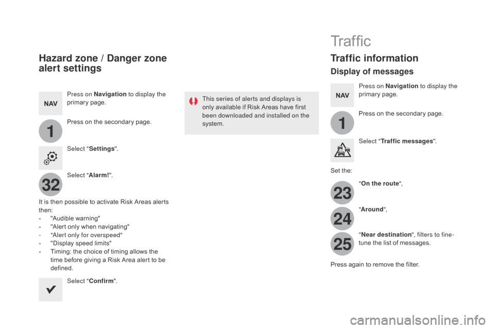 Citroen DS5 HYBRID4 2015 1.G Owners Manual 11
23
24
25
32
DS5_en_Chap11c_SMEGplus_ed01-2015
Hazard zone / danger zone
alert settings
Press on Navigation to display the
primary page.
Press on the secondary page.
Select " Settings ".
Select " Citroen DS5 HYBRID4 2015 1.G Owners Manual 11
23
24
25
32
DS5_en_Chap11c_SMEGplus_ed01-2015
Hazard zone / danger zone
alert settings
Press on Navigation to display the
primary page.
Press on the secondary page.
Select " Settings ".
Select "