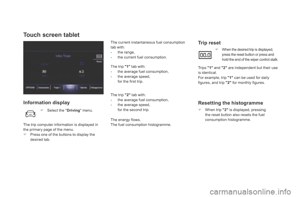 Citroen DS5 HYBRID4 2015 1.G Owners Manual DS5Hy4_en_Chap00c_hybride_ed01-2015
Touch screen tablet
Information display
The current instantaneous fuel consumption tab with: - t h e r a n g e , - the current fuel consumption. Citroen DS5 HYBRID4 2015 1.G Owners Manual DS5Hy4_en_Chap00c_hybride_ed01-2015
Touch screen tablet
Information display
The current instantaneous fuel consumption tab with: - t h e r a n g e , - the current fuel consumption.