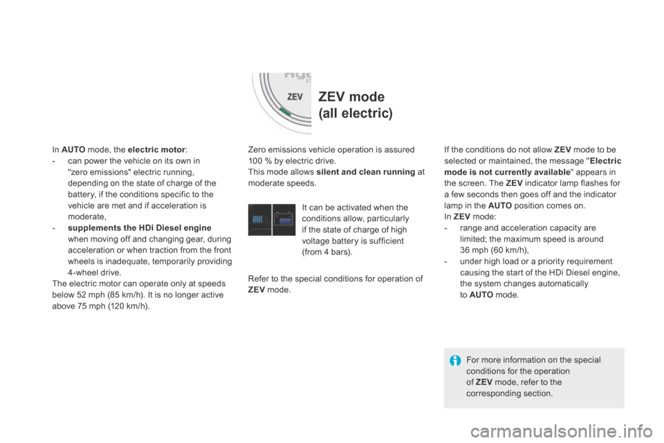 Citroen DS5 HYBRID4 2015 1.G Owners Manual DS5Hy4_en_Chap00c_hybride_ed01-2015
ZEV mode
(all electric)
Zero emissions vehicle operation is assured 100 % by electric drive. This mode allows silent and clean running at moderate speed Citroen DS5 HYBRID4 2015 1.G Owners Manual DS5Hy4_en_Chap00c_hybride_ed01-2015
ZEV mode
(all electric)
Zero emissions vehicle operation is assured 100 % by electric drive. This mode allows silent and clean running at moderate speed