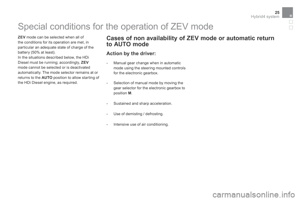 Citroen DS5 HYBRID4 2015 1.G Owners Manual 25Hybrid4 system
DS5Hy4_en_Chap00c_hybride_ed01-2015
Special conditions for the operation of ZEV mode
ZEV mode can be selected when all of the conditions for its ope Citroen DS5 HYBRID4 2015 1.G Owners Manual 25Hybrid4 system
DS5Hy4_en_Chap00c_hybride_ed01-2015
Special conditions for the operation of ZEV mode
ZEV mode can be selected when all of the conditions for its ope
