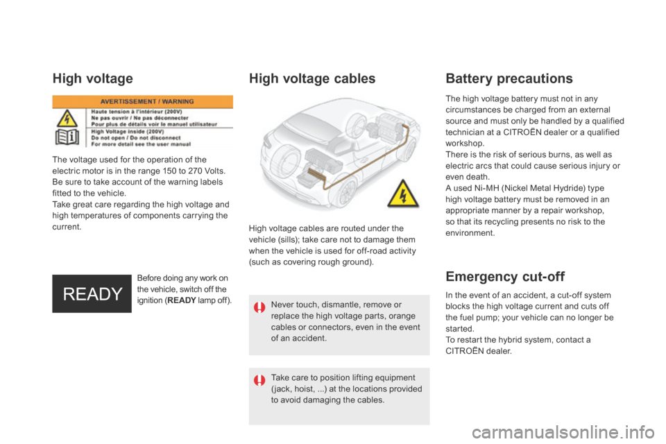 Citroen DS5 HYBRID4 2015 1.G Owners Manual DS5Hy4_en_Chap00c_hybride_ed01-2015
The high voltage battery must not in any circumstances be charged from an external source and must only be handled by a qualified technician at a CITROËN dealer Citroen DS5 HYBRID4 2015 1.G Owners Manual DS5Hy4_en_Chap00c_hybride_ed01-2015
The high voltage battery must not in any circumstances be charged from an external source and must only be handled by a qualified technician at a CITROËN dealer