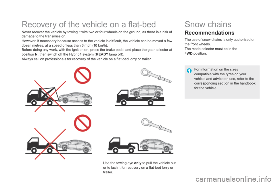 Citroen DS5 HYBRID4 2015 1.G Owners Manual DS5Hy4_en_Chap08_info-pratiques_ed01-2015
Recovery of the vehicle on a fl at-bed
Never recover the vehicle by towing it with two or four wheels on the ground, as there is a risk of damag Citroen DS5 HYBRID4 2015 1.G Owners Manual DS5Hy4_en_Chap08_info-pratiques_ed01-2015
Recovery of the vehicle on a fl at-bed
Never recover the vehicle by towing it with two or four wheels on the ground, as there is a risk of damag