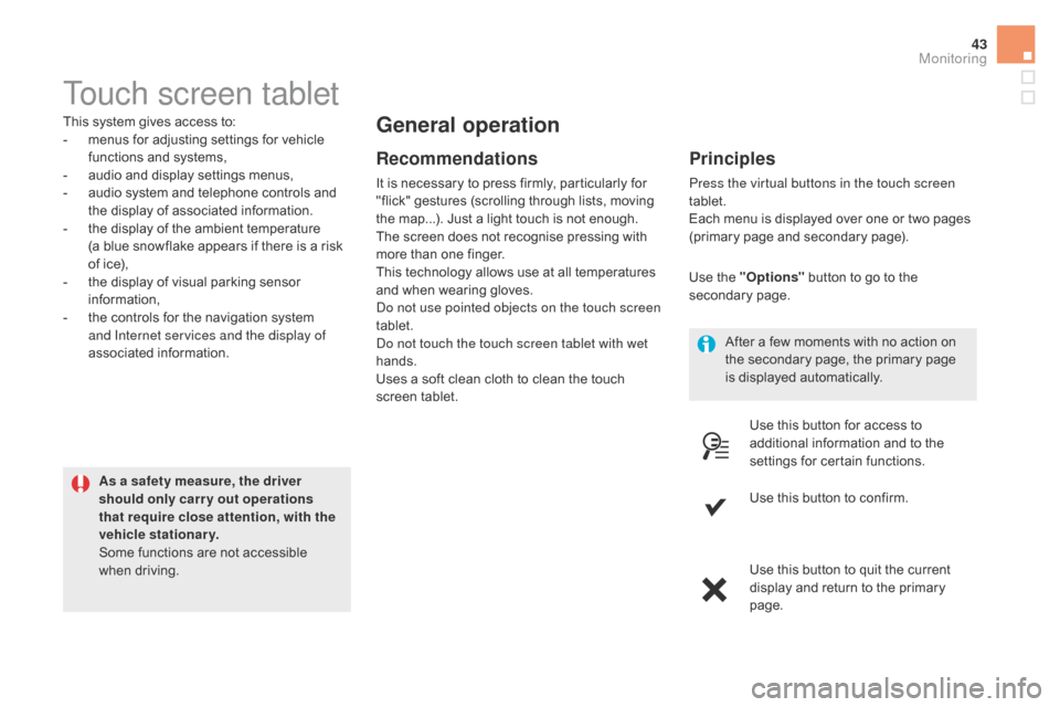Citroen DS5 HYBRID4 2015 1.G Owners Manual 43
DS5_en_Chap01_controle-de-marche_ed01-2015
Touch screen tablet
This system gives access to:
- m enus for adjusting settings for vehicle
functions and systems,
-
a
udio and display settings menu Citroen DS5 HYBRID4 2015 1.G Owners Manual 43
DS5_en_Chap01_controle-de-marche_ed01-2015
Touch screen tablet
This system gives access to:
- m enus for adjusting settings for vehicle
functions and systems,
-
a
udio and display settings menu