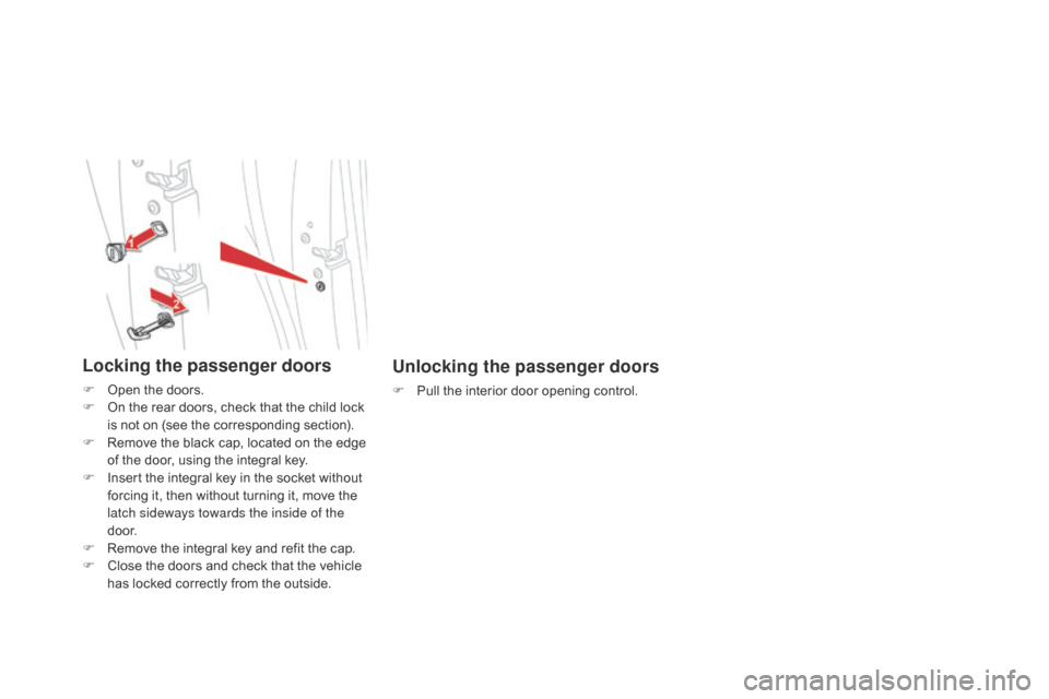 Citroen DS5 HYBRID4 2015 1.G Owners Manual DS5_en_Chap02_ouvertures_ed01-2015
Unlocking the passenger doors
F Pull the interior door opening control.
Locking the passenger doors
F Open the doors.
F O n the rear doors, check that the child lock
