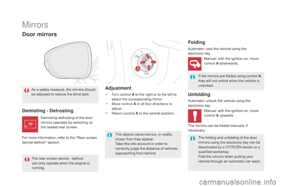 Citroen DS5 HYBRID4 2015 1.G User Guide DS5_en_Chap03_confort_ed01-2015
Mirrors
As a safety measure, the mirrors should
be adjusted to reduce the blind spot.
door mirrors
If the mirrors are folded using control A,
they will not unfold whe Citroen DS5 HYBRID4 2015 1.G User Guide DS5_en_Chap03_confort_ed01-2015
Mirrors
As a safety measure, the mirrors should
be adjusted to reduce the blind spot.
door mirrors
If the mirrors are folded using control A,
they will not unfold whe