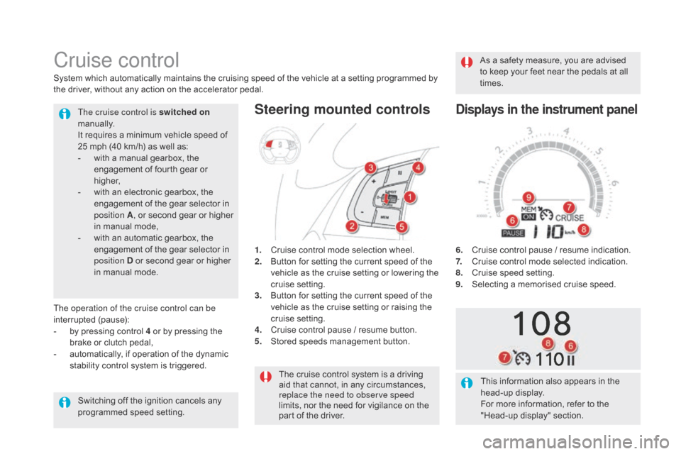 Citroen DS5 2015 1.G Service Manual DS5_en_Chap04_conduite_ed01-2015
The cruise control system is a driving
aid that cannot, in any circumstances,
replace the need to observe speed
limits, nor the need for vigilance on the
part of t Citroen DS5 2015 1.G Service Manual DS5_en_Chap04_conduite_ed01-2015
The cruise control system is a driving
aid that cannot, in any circumstances,
replace the need to observe speed
limits, nor the need for vigilance on the
part of t