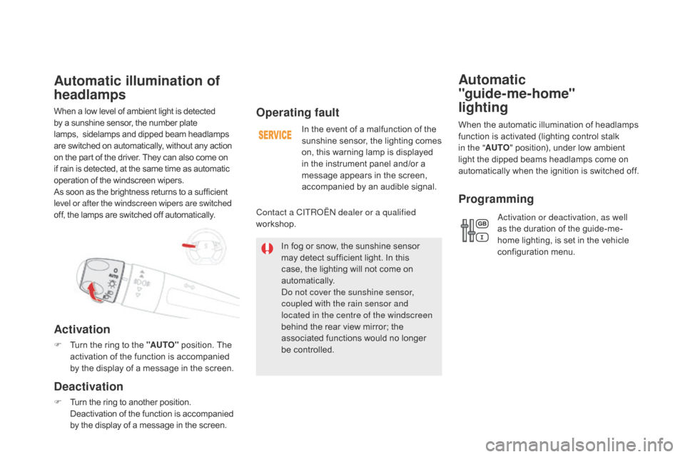 Citroen DS5 2015 1.G Owners Manual DS5_en_Chap05_visibilite_ed01-2015
When a low level of ambient light is detected 
by a sunshine sensor, the number plate 
lamps,   sidelamps and dipped beam headlamps 
are switched on automatically, w