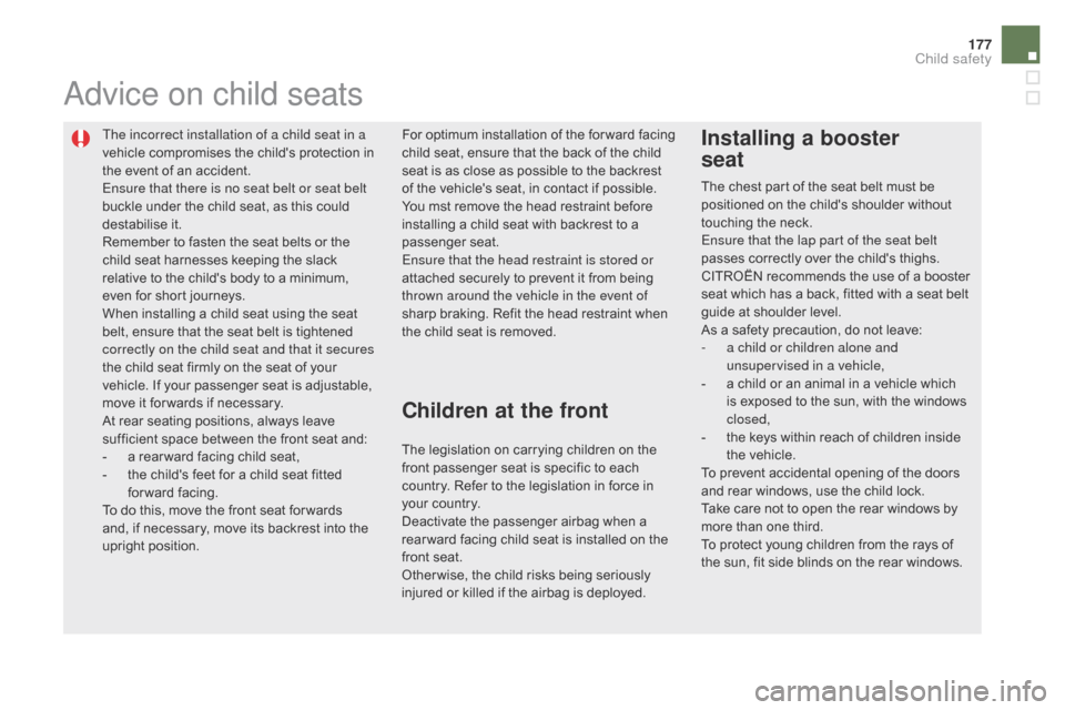 Citroen DS5 2015 1.G Owners Manual 177
DS5_en_Chap06_securite-enfants_ed01-2015
The incorrect installation of a child seat in a
vehicle compromises the childs protection in
the event of an accident.
Ensure that there is no seat belt Citroen DS5 2015 1.G Owners Manual 177
DS5_en_Chap06_securite-enfants_ed01-2015
The incorrect installation of a child seat in a
vehicle compromises the childs protection in
the event of an accident.
Ensure that there is no seat belt