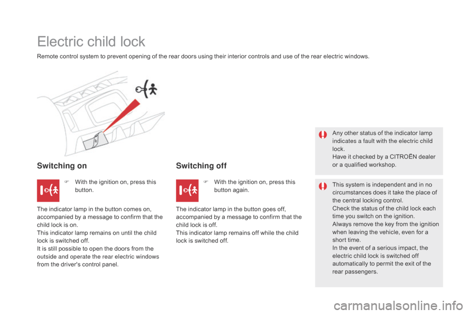 Citroen DS5 2015 1.G User Guide DS5_en_Chap06_securite-enfants_ed01-2015
Electric child lock
Remote control system to prevent opening of the rear doors using their interior controls and use of the rear electric windows.
Switching on Citroen DS5 2015 1.G User Guide DS5_en_Chap06_securite-enfants_ed01-2015
Electric child lock
Remote control system to prevent opening of the rear doors using their interior controls and use of the rear electric windows.
Switching on