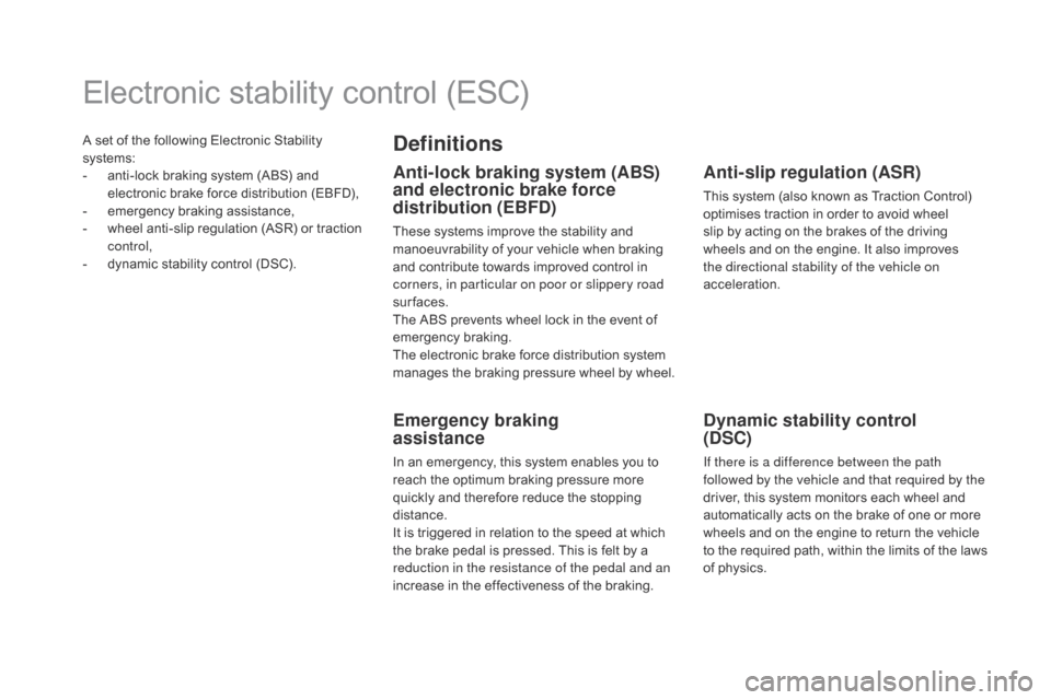 Citroen DS5 2015 1.G Owners Manual A set of the following Electronic Stability 
systems:
- 
a
 nti-lock braking system (ABS) and 
electronic brake force distribution (EBFD),
-
 em

ergency braking assistance,
-
 
w
 heel anti-slip regu